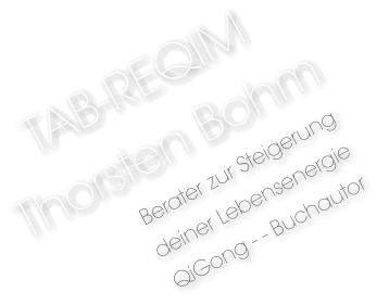 TAB-REQIM  Thorsten Bohm  Berater zur Steigerung  deiner Lebensenergie QiGong - - Buchautor