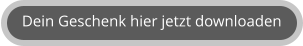 Dein Geschenk hier jetzt downloaden
