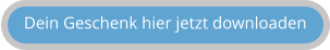 Dein Geschenk hier jetzt downloaden