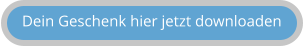 Dein Geschenk hier jetzt downloaden