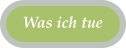 Was ich tue