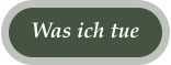 Was ich tue